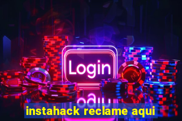 instahack reclame aqui